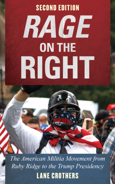 Rage on the Right : The American Militia Movement from Ruby Ridge to the Trump Presidency, Paperback / softback Book