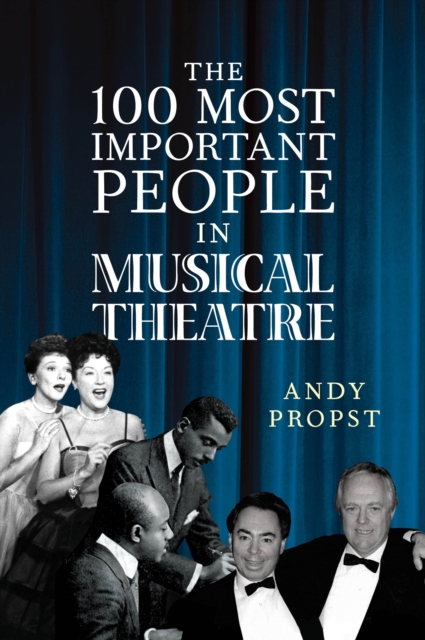 The 100 Most Important People in Musical Theatre, Hardback Book