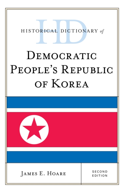 Historical Dictionary of Democratic People's Republic of Korea, Hardback Book