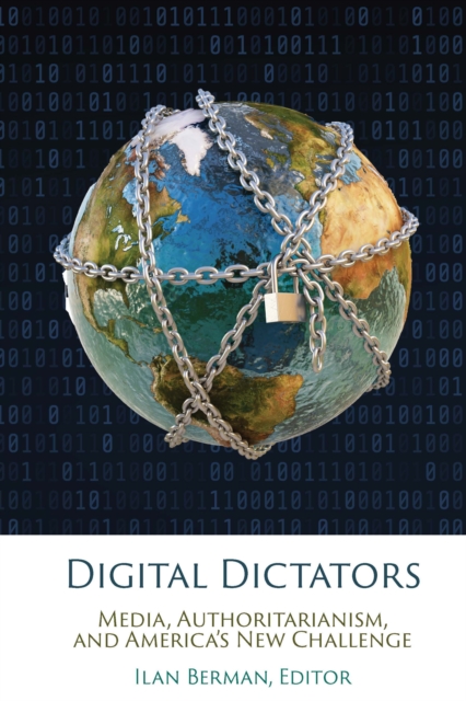 Digital Dictators : Media, Authoritarianism, and America's New Challenge, Hardback Book