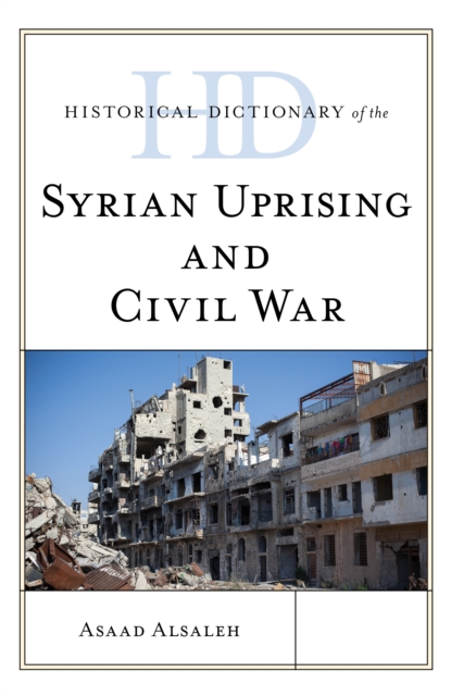 Historical Dictionary of the Syrian Uprising and Civil War, Hardback Book