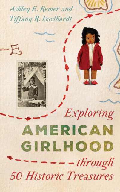 Exploring American Girlhood through 50 Historic Treasures, Hardback Book