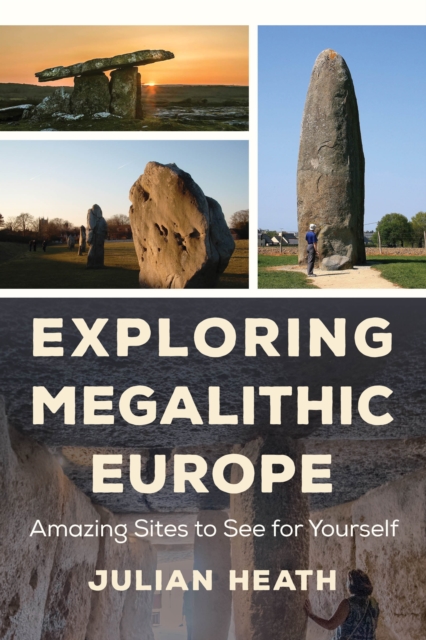 Exploring Megalithic Europe : Amazing Sites to See for Yourself, Hardback Book