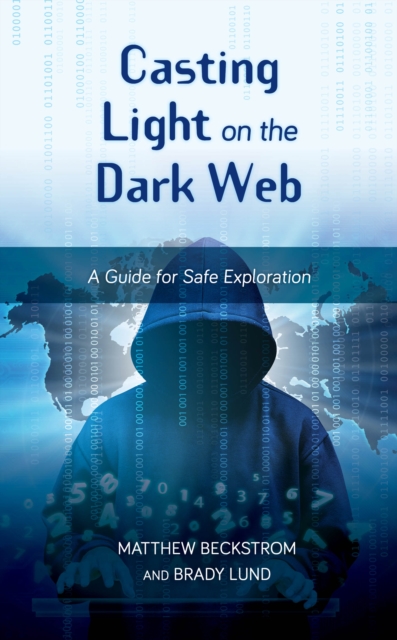 Casting Light on the Dark Web : A Guide for Safe Exploration, Hardback Book