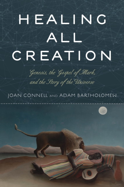 Healing All Creation : Genesis, the Gospel of Mark, and the Story of the Universe, Hardback Book