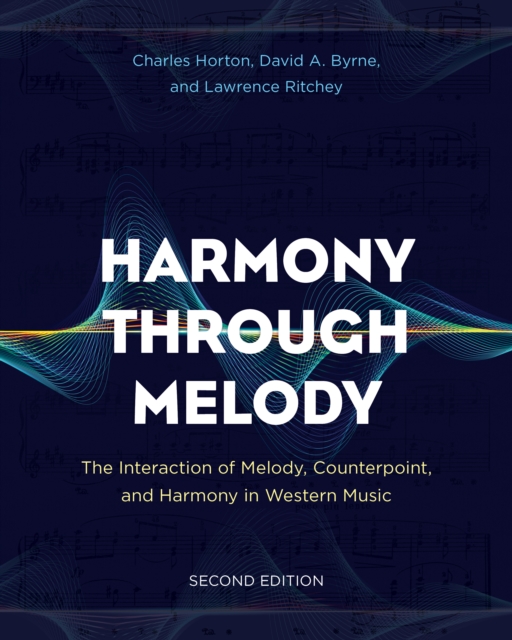 Harmony Through Melody : The Interaction of Melody, Counterpoint, and Harmony in Western Music, Paperback / softback Book