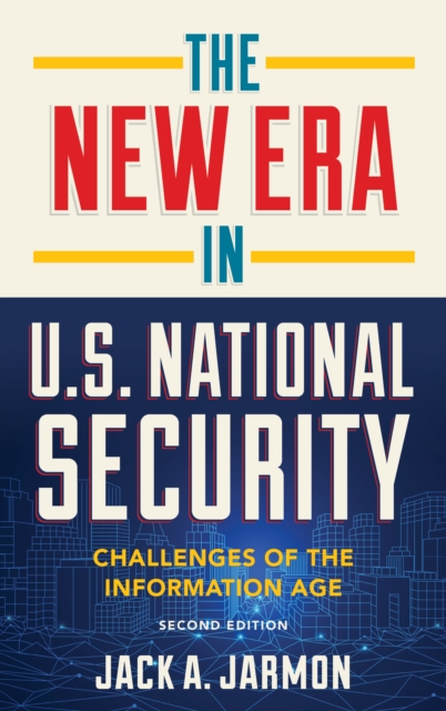The New Era in U.S. National Security : Challenges of the Information Age, Paperback / softback Book