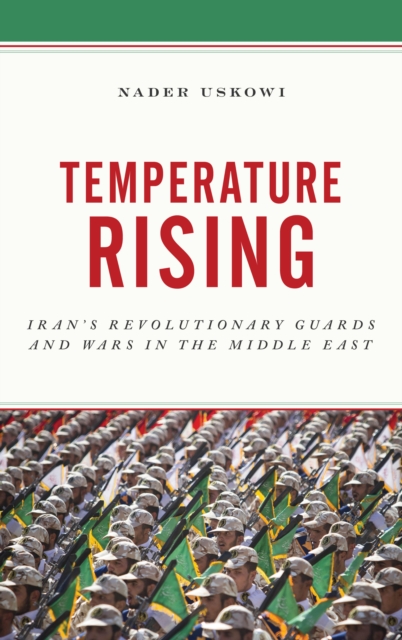 Temperature Rising : Iran's Revolutionary Guards and Wars in the Middle East, Hardback Book
