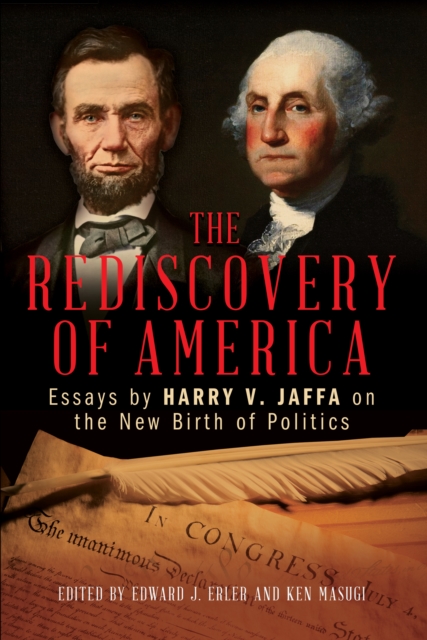 The Rediscovery of America : Essays by Harry V. Jaffa on the New Birth of Politics, Hardback Book