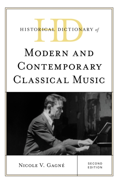 Historical Dictionary of Modern and Contemporary Classical Music, Hardback Book