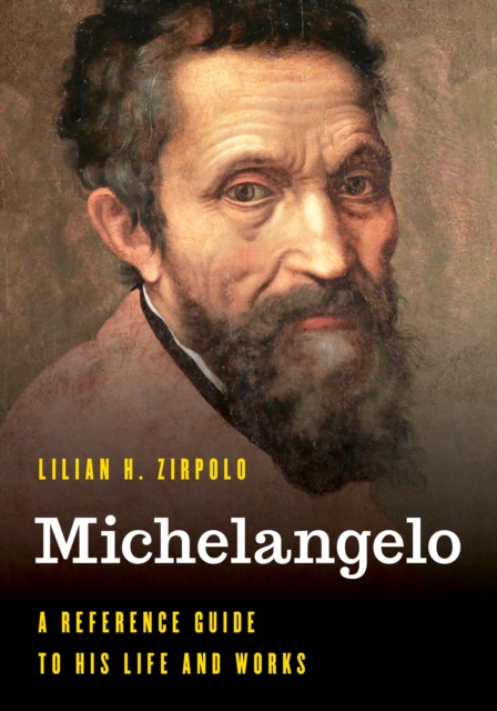 Michelangelo : A Reference Guide to His Life and Works, Hardback Book