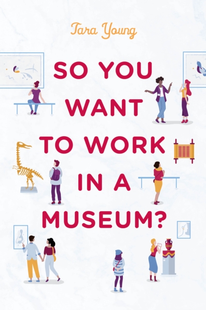 So You Want to Work in a Museum?, Hardback Book