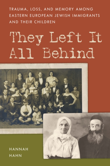 They Left It All Behind : Trauma, Loss, and Memory Among Eastern European Jewish Immigrants and their Children, Paperback / softback Book