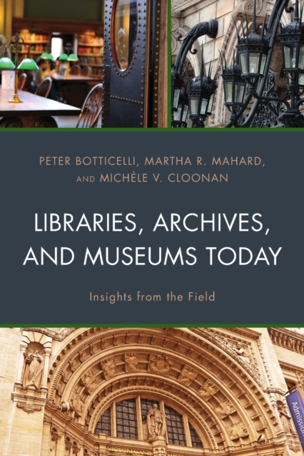 Libraries, Archives, and Museums Today : Insights from the Field, Paperback / softback Book