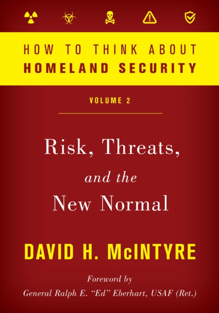 How to Think about Homeland Security : Risk, Threats, and the New Normal, Hardback Book