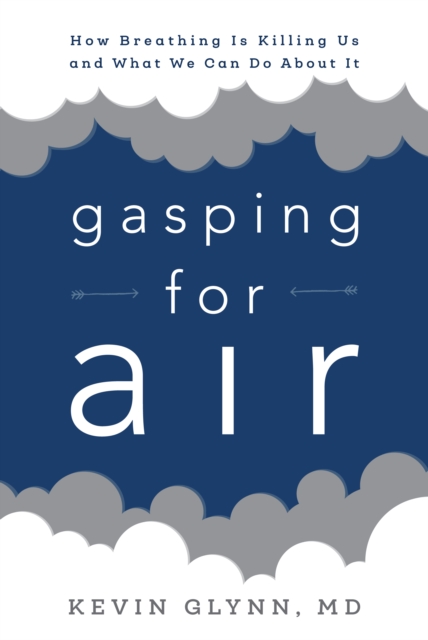 Gasping for Air : How Breathing Is Killing Us and What We Can Do about It, Paperback / softback Book