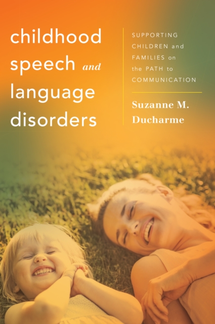 Childhood Speech and Language Disorders : Supporting Children and Families on the Path to Communication, Paperback / softback Book