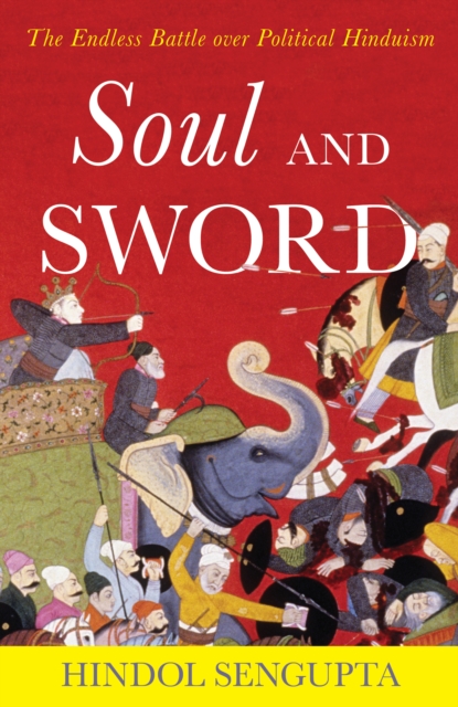 Soul and Sword : The Endless Battle over Political Hinduism, Hardback Book