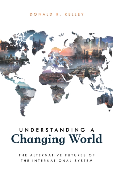 Understanding a Changing World : The Alternative Futures of the International System, Hardback Book