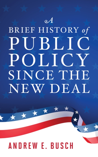 A Brief History of Public Policy since the New Deal, Hardback Book