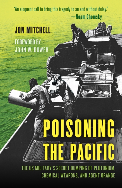 Poisoning the Pacific : The US Military's Secret Dumping of Plutonium, Chemical Weapons, and Agent Orange, Hardback Book