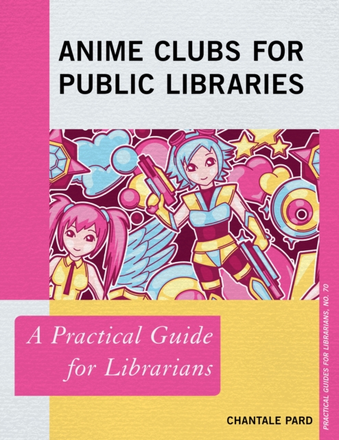 Anime Clubs for Public Libraries : A Practical Guide for Librarians, Paperback / softback Book