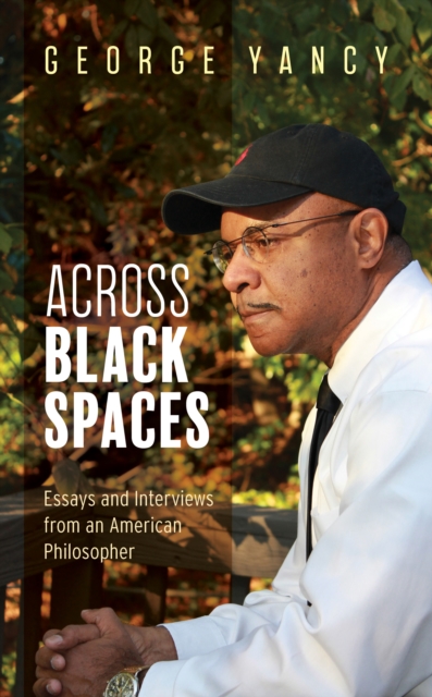 Across Black Spaces : Essays and Interviews from an American Philosopher, Hardback Book