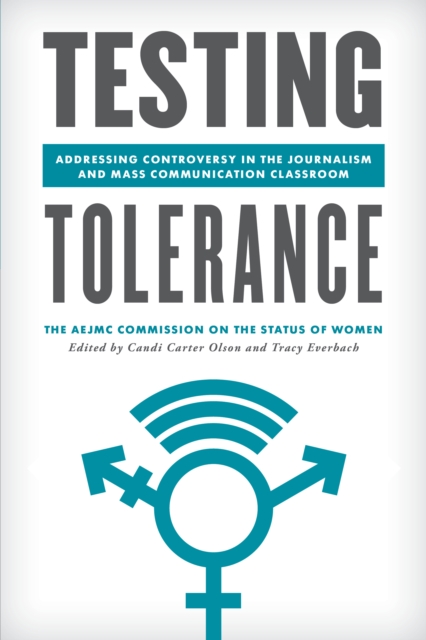 Testing Tolerance : Addressing Controversy in the Journalism and Mass Communication Classroom, Hardback Book
