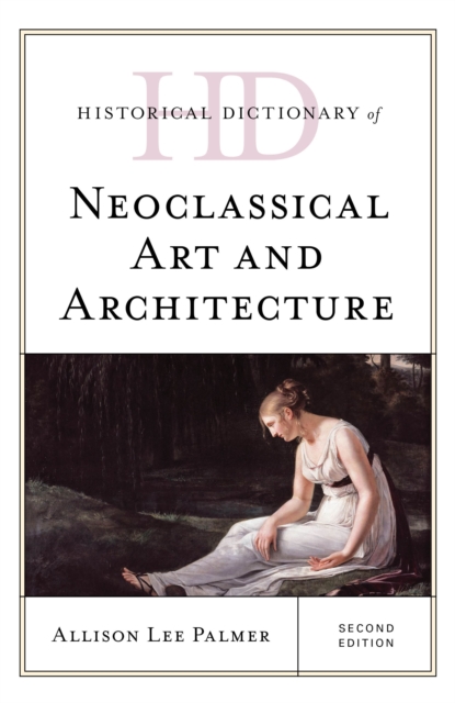 Historical Dictionary of Neoclassical Art and Architecture, Hardback Book