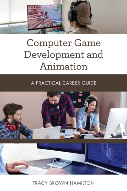 Computer Game Development and Animation : A Practical Career Guide, Paperback / softback Book