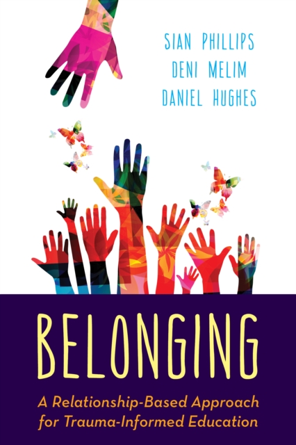 Belonging : A Relationship-Based Approach for Trauma-Informed Education, Hardback Book