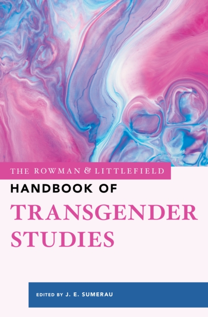 The Rowman & Littlefield Handbook of Transgender Studies, Hardback Book