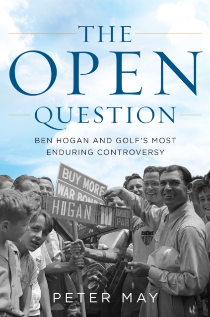 The Open Question : Ben Hogan and Golf's Most Enduring Controversy, Hardback Book