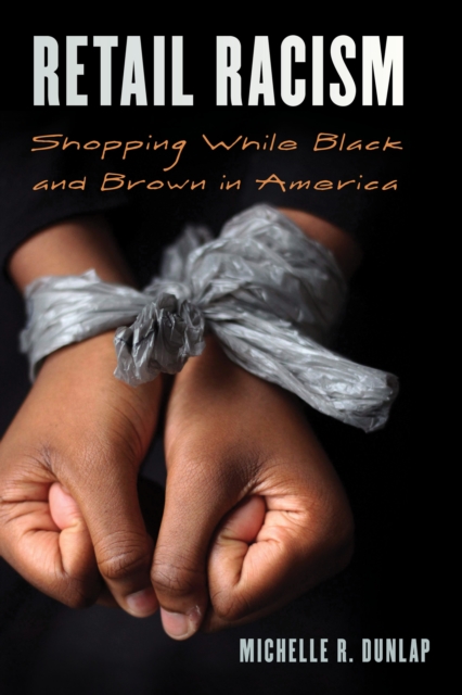 Retail Racism : Shopping While Black and Brown in America, Hardback Book