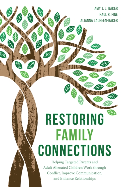 Restoring Family Connections : Helping Targeted Parents and Adult Alienated Children Work through Conflict, Improve Communication, and Enhance Relationships, Hardback Book