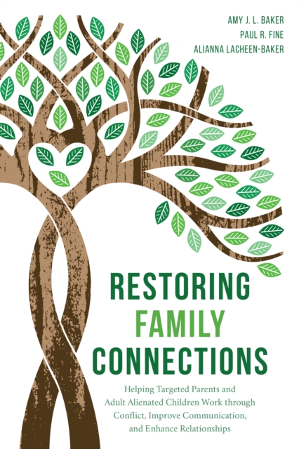 Restoring Family Connections : Helping Targeted Parents and Adult Alienated Children Work through Conflict, Improve Communication, and Enhance Relationships, Paperback / softback Book