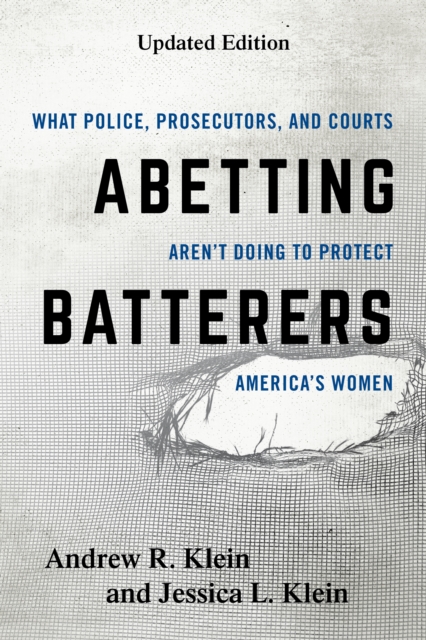 Abetting Batterers : What Police, Prosecutors, and Courts Aren't Doing to Protect America's Women, Hardback Book