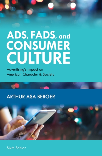 Ads, Fads, and Consumer Culture : Advertising's Impact on American Character and Society, Hardback Book