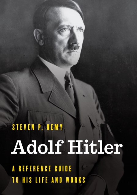 Adolf Hitler : A Reference Guide to His Life and Works, Hardback Book