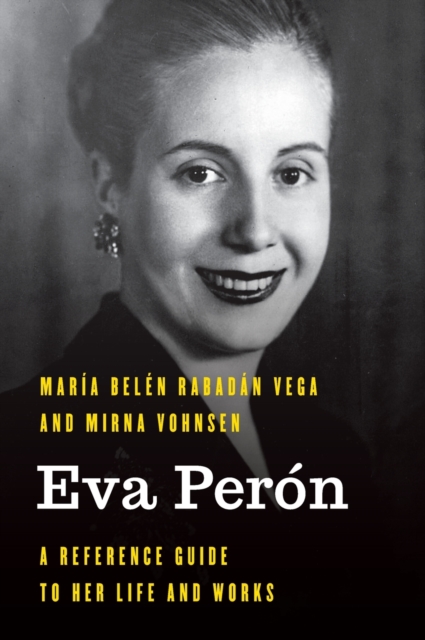 Eva Peron : A Reference Guide to Her Life and Works, Hardback Book