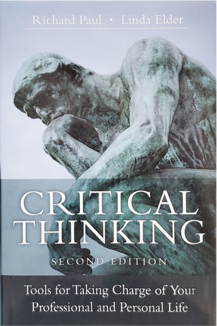 Critical Thinking : Tools for Taking Charge of Your Professional and Personal Life, Hardback Book