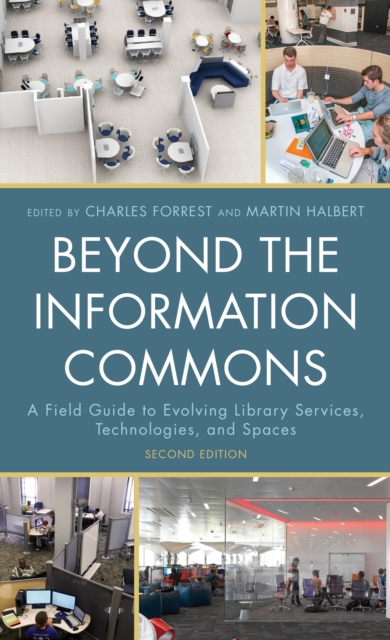 Beyond the Information Commons : A Field Guide to Evolving Library Services, Technologies, and Spaces, Hardback Book