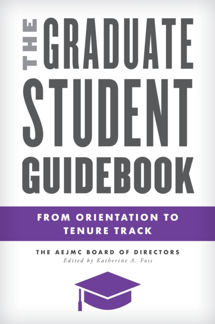 The Graduate Student Guidebook : From Orientation to Tenure Track, Hardback Book