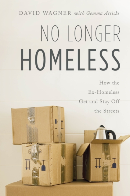 No Longer Homeless : How the Ex-Homeless Get and Stay Off the Streets, Paperback / softback Book