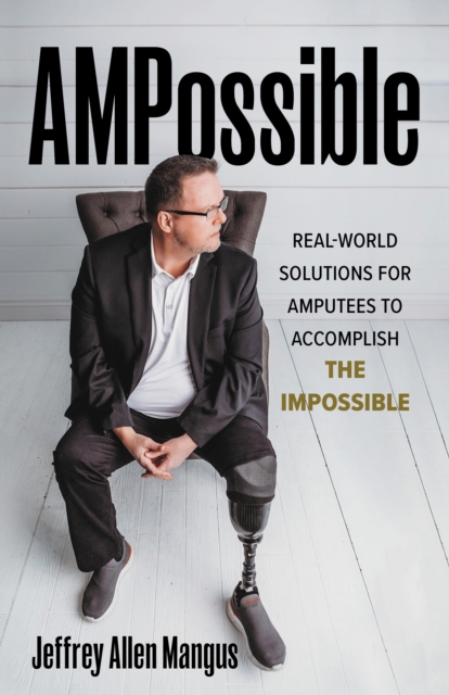 AMPossible : Real-World Solutions for Amputees to Accomplish the Impossible, Hardback Book