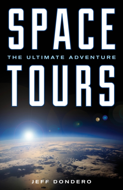 Space Tours : The Ultimate Adventure, Hardback Book