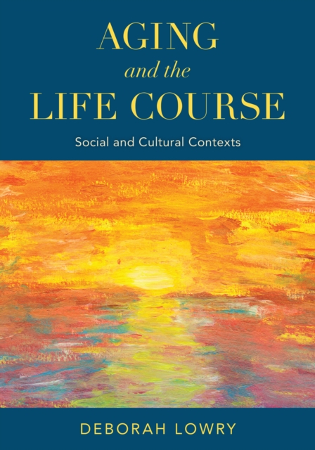 Aging and the Life Course : Social and Cultural Contexts, Hardback Book