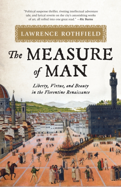 The Measure of Man : Liberty, Virtue, and Beauty in the Florentine Renaissance, Hardback Book
