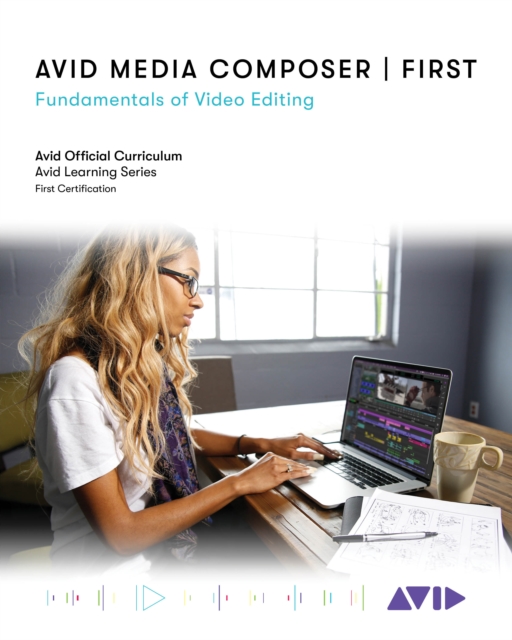 Avid Media Composer | First : Fundamentals of Video Editing, Paperback / softback Book