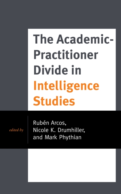 The Academic-Practitioner Divide in Intelligence Studies, Hardback Book